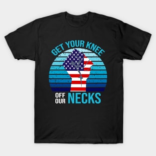 Get Your Knee Off Our Necks T-Shirt